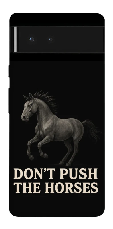 Чехол на Google Pixel 6 Don't push the horses фото 1 из 1