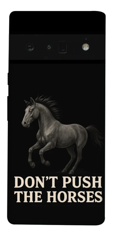 Чохол на Google Pixel 6 Pro Don't push the horses фото 1 з 1