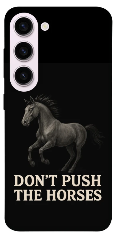 Чохол на Samsung Galaxy S23+ Don't push the horses фото 1 з 1
