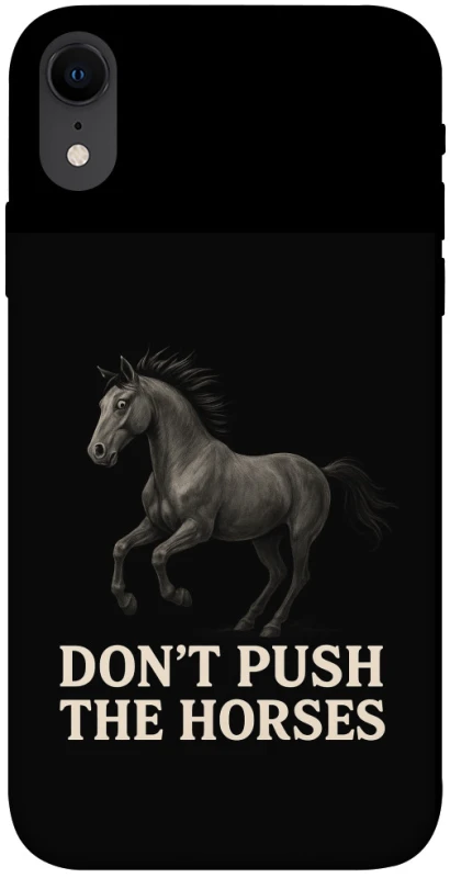 Чохол на Apple iPhone XR (6.1") Don't push the horses фото 1 з 1