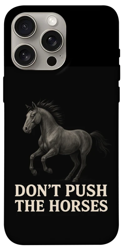 Чохол на Apple iPhone 15 Pro Max (6.7") Don't push the horses фото 1 з 1