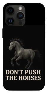 Чехол на Apple iPhone 14 Pro Max (6.7") Don't push the horses фото 1 из 1