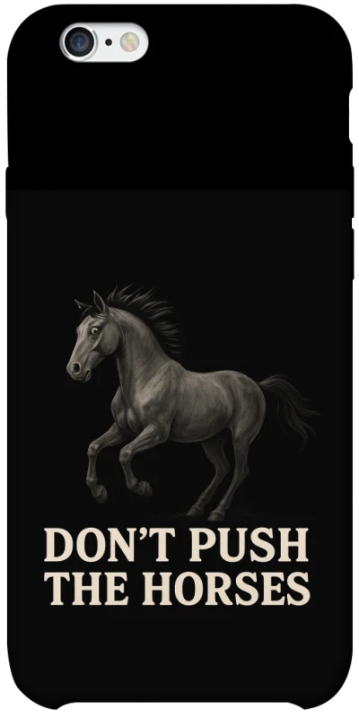 Чохол на Apple iPhone 6/6s plus (5.5") Don't push the horses фото 1 з 1