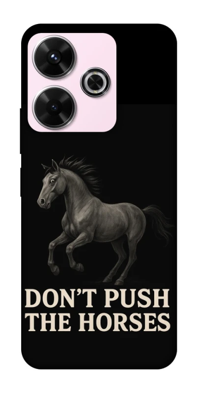Чохол на Xiaomi Redmi 13 4G Don't push the horses фото 1 з 1