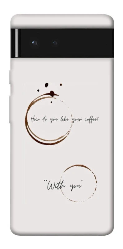 Чехол на Google Pixel 6 Coffee with you фото 1 из 1