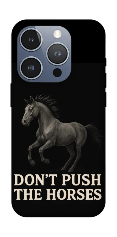 Чохол на Apple iPhone 16 Pro Don't push the horses фото 1 з 1