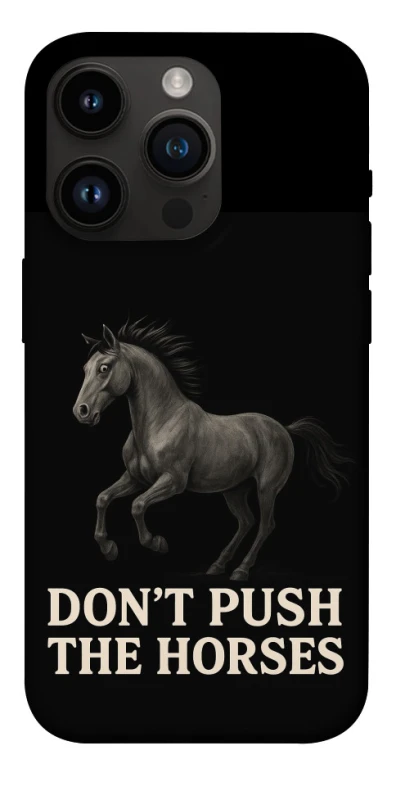 Чохол на Apple iPhone 14 Pro (6.1") Don't push the horses фото 1 з 1