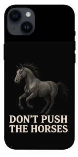 Чехол на Apple iPhone 14 Plus (6.7") Don't push the horses фото 1 из 1