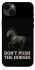 Чохол на Apple iPhone 14 Plus (6.7") Don't push the horses фото 1 з 1