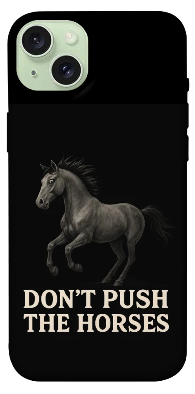 Чохол на Apple iPhone 15 Plus (6.7") Don't push the horses фото 1 з 1