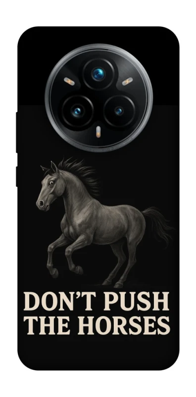 Чохол на Realme 14 Pro+ Don't push the horses фото 1 з 1