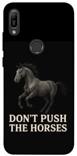 Чехол на Huawei Y6 (2019) Don't push the horses фото 1 из 1