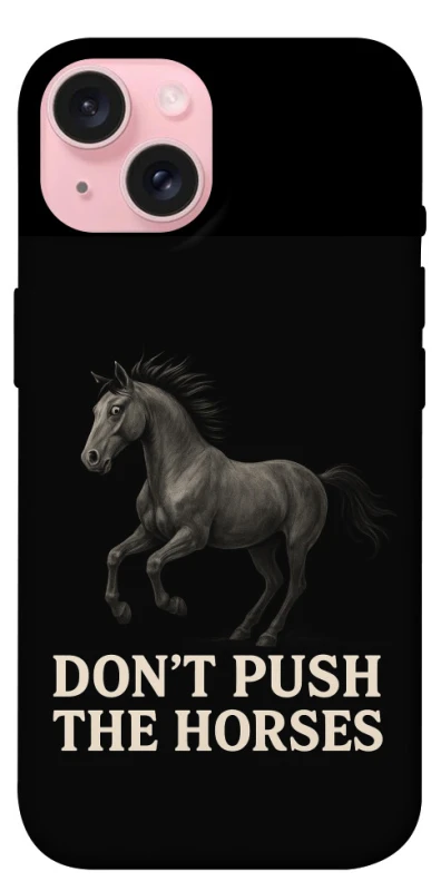 Чохол на Apple iPhone 15 (6.1") Don't push the horses фото 1 з 1