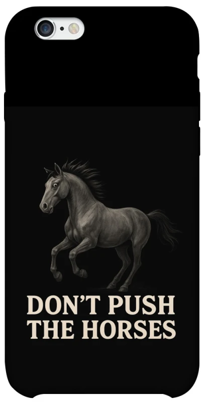Чохол на Apple iPhone 6/6s (4.7") Don't push the horses фото 1 з 1
