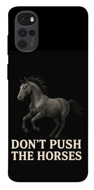 Чохол на Motorola Moto G22 Don't push the horses фото 1 з 1