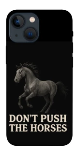 Чехол на Apple iPhone 13 mini (5.4") Don't push the horses фото 1 из 1