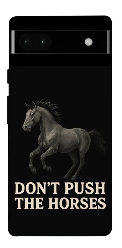 Чохол на Google Pixel 6a Don't push the horses фото 1 з 1