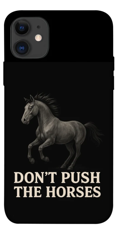 Чохол на Apple iPhone 11 (6.1") Don't push the horses фото 1 з 1