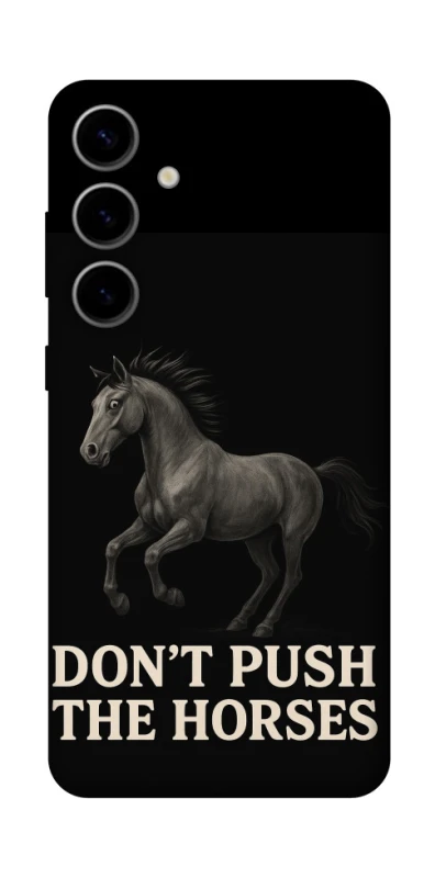 Чохол на Samsung Galaxy S25 FE Don't push the horses фото 1 з 1