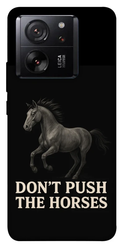 Чохол на Xiaomi 13T Pro Don't push the horses фото 1 з 1