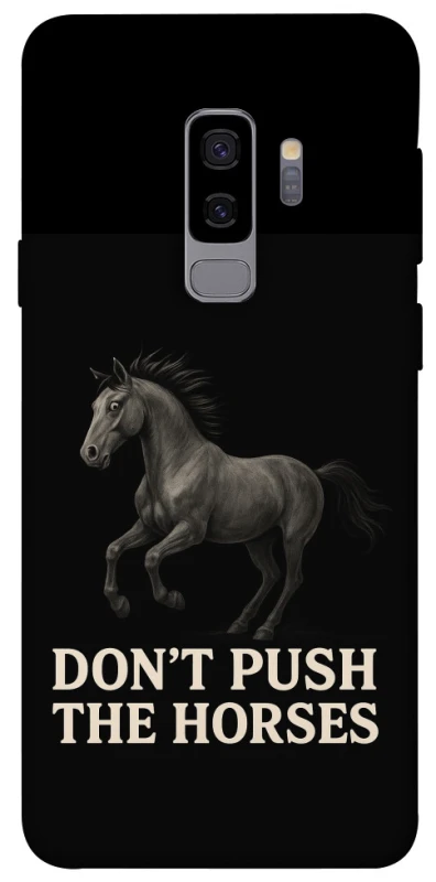 Чохол на Samsung Galaxy S9+ Don't push the horses фото 1 з 1