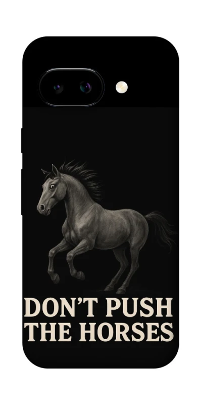 Чехол на Google Pixel 9a Don't push the horses фото 1 из 1