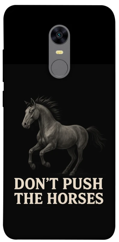 Чохол на Xiaomi Redmi 5 Plus / Redmi Note 5 (Single Camera) Don't push the horses фото 1 з 1