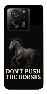 Чехол на Xiaomi 13T Don't push the horses фото 1 из 1