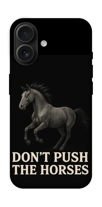 Чехол на Apple iPhone 16 Don't push the horses фото 1 из 1