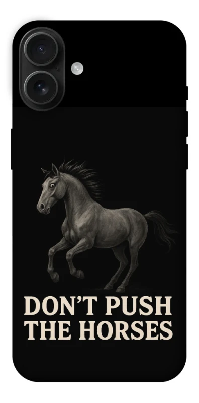 Чехол на Apple iPhone 16 Plus Don't push the horses фото 1 из 1