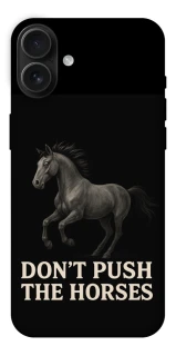 Чехол на Apple iPhone 16 Plus Don't push the horses фото 1 из 1