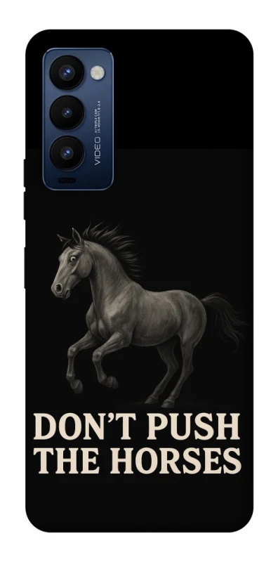 Чехол на TECNO Camon 18 Pro Don't push the horses фото 1 из 1