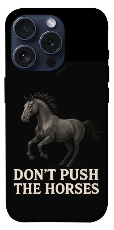 Чохол на Apple iPhone 15 Pro (6.1") Don't push the horses фото 1 з 1