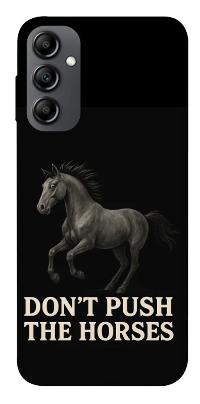 Чохол на Samsung Galaxy A14 4G/5G Don't push the horses фото 1 з 1