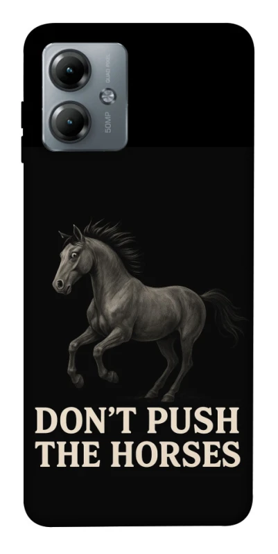 Чохол на Motorola Moto G14 Don't push the horses фото 1 з 1