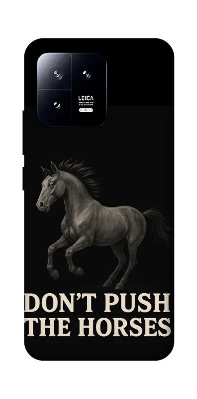 Чохол на Xiaomi 13 Don't push the horses фото 1 з 1
