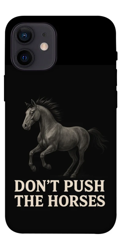 Чохол на Apple iPhone 12 mini (5.4") Don't push the horses фото 1 з 1