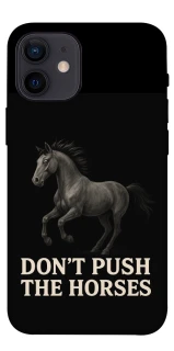 Чехол на Apple iPhone 12 mini (5.4") Don't push the horses фото 1 из 1