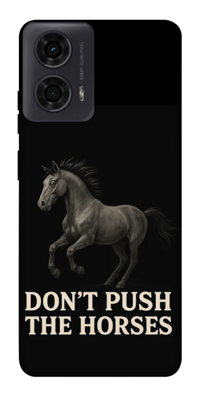 Чохол на Motorola Moto G24 Don't push the horses фото 1 з 1